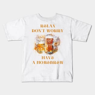 Relax don't worry have a homebrew Kids T-Shirt